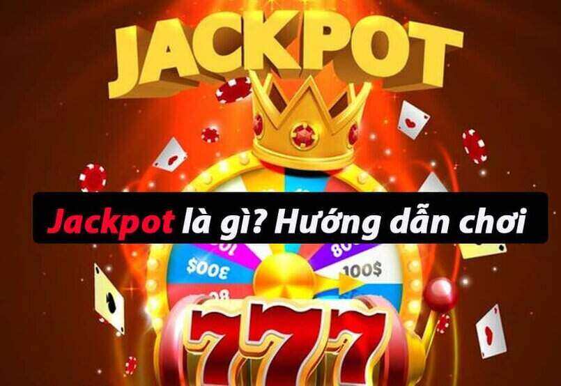 Cách chơi Jackpot là gì?